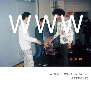 『WHERE, WHO, WHAT IS PETROLZ??』の画像