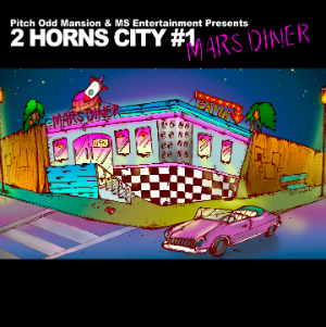 Pitch Odd Mansion & MS Entertainment Presents『2 HORNS CITY #1 -MARS DINER-』の画像