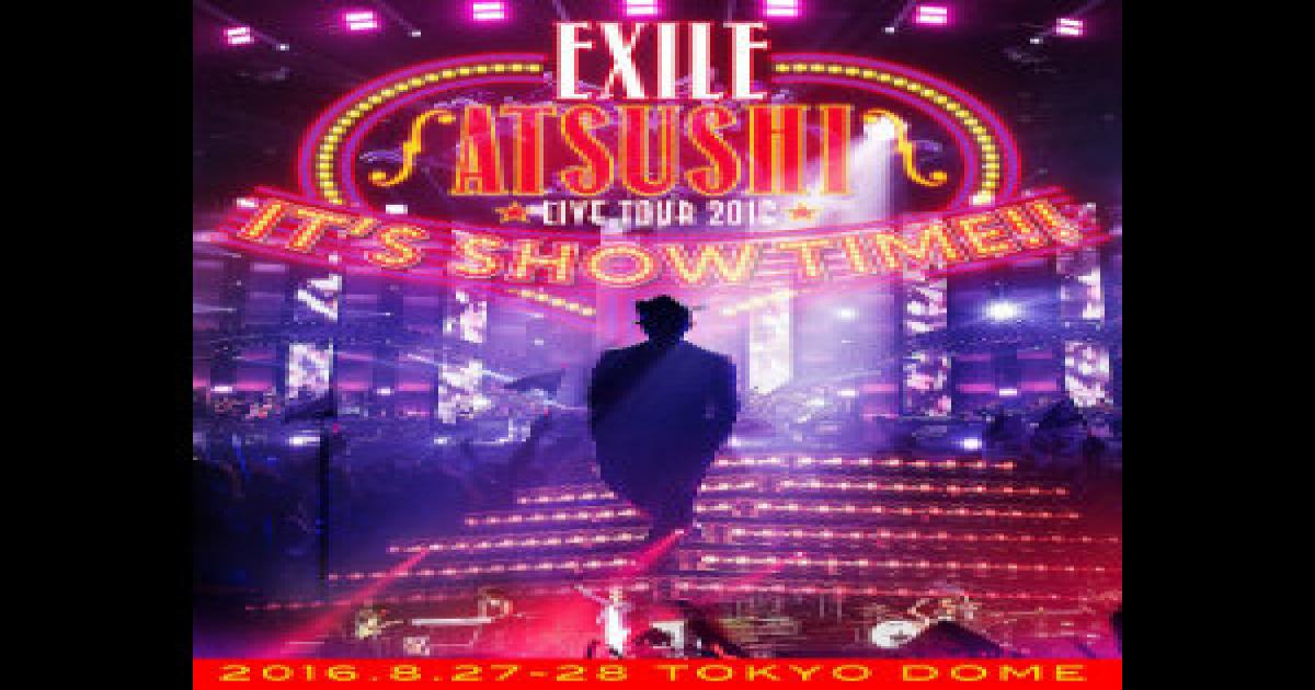 Exile Atsushiが示す アーティストとしての歩み It S Show Time ライブ映像を観て Real Sound リアルサウンド