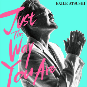 EXILE ATSUSHI『Just The Way You Are』の画像