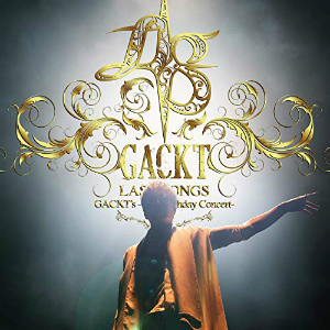 GACKTs -45th Birthday Concert- LAST SONGS