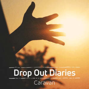 Caravan「Drop Out Diaries」