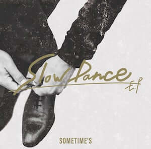 SOMETIME’S『Slow Dance EP』