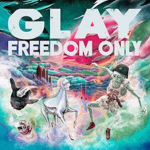 GLAY『FREEDOM ONLY』