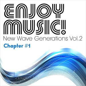 『Enjoy Music! New Wave Generations Vol.2 Chapter #1』の画像