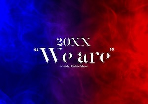 w-inds. Online Show「20XX”We are”」