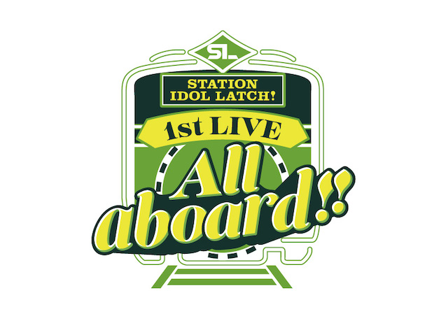 「STATION IDOL LATCH! 1st LIVE "All aboard!!" 」