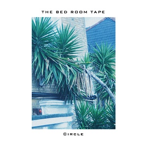 THE BED ROOM TAPE「Circle」