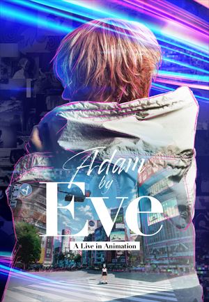 Eve、ライブ×アニメ×実写映像が融合した新感覚音楽映画『Adam by Eve』Netflixで公開＆劇場上映決定