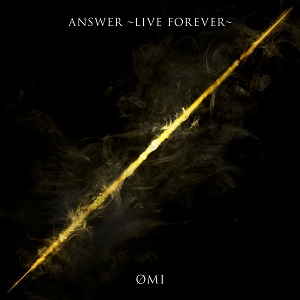 ØMI「ANSWER ～LIVE FOREVER～」