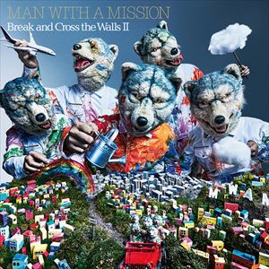 MAN WITH A MISSION『Break and Cross the Walls Ⅱ』通常盤