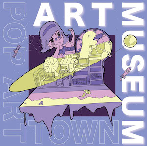 POP ART TOWN『ART MUSEUM』