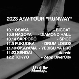 I Don’t Like Mondays.『2023 A/W TOUR “RUNWAY”』