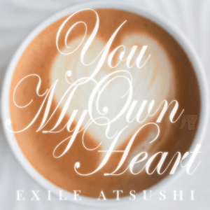 EXILE ATSUSHI『You Own My Heart』