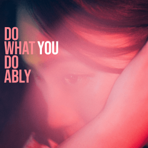 SOMETIME’S 「Do what you do ably」