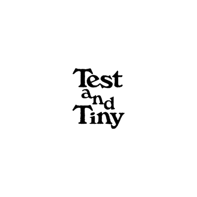 Test and Tiny