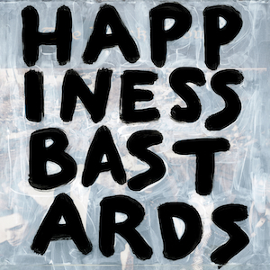 『HAPPINESS BASTARDS』