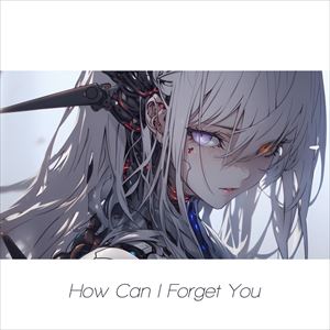 「How Can I Forget You」ジャケット