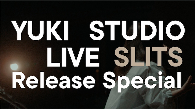 『YUKI STUDIO LIVE “SLITS” Release Special』