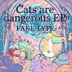 FAKE TYPE.『Cats are dangerous EP』ジャケット