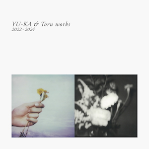 『YU-KA＆Toru works 2022-2024』