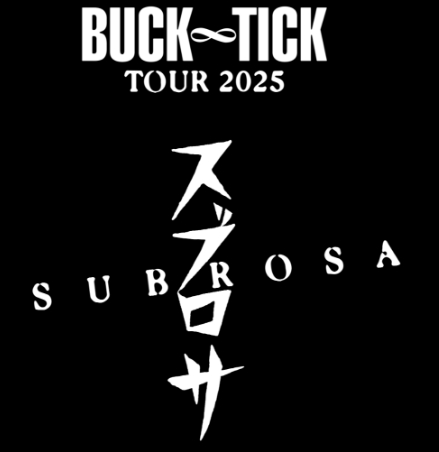 BUCK-TICK TOUR 2025 スブロサ SUBROSA