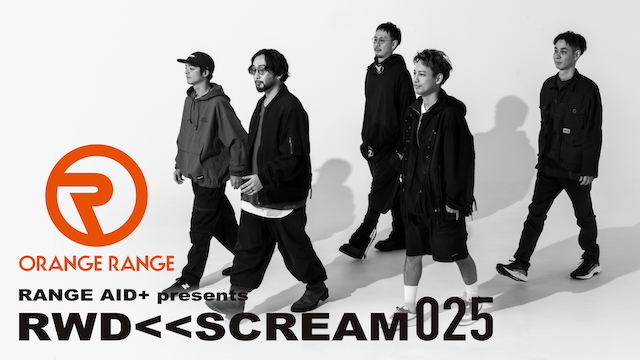 『ORANGE RANGE「RANGE AID+ presents RWD← SCREAM 025」』