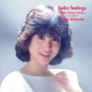 松田聖子『Seiko feelings -Eiichi Ohtaki Works- vinyl edition』ジャケット写真