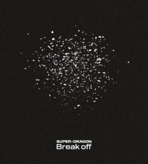 SUPER★DRAGON『Break off』初回限定盤