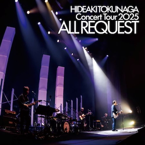 『HIDEAKI TOKUNAGA Concert Tour 2025 ALL REQUEST』通常盤