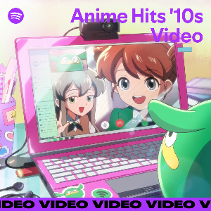 Spotify公式プレイリスト『Anime Hits’10s Video』プレイリストカバー画像